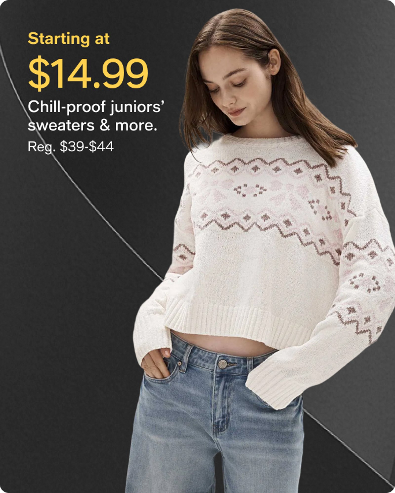 starting at $14.99 Juniors