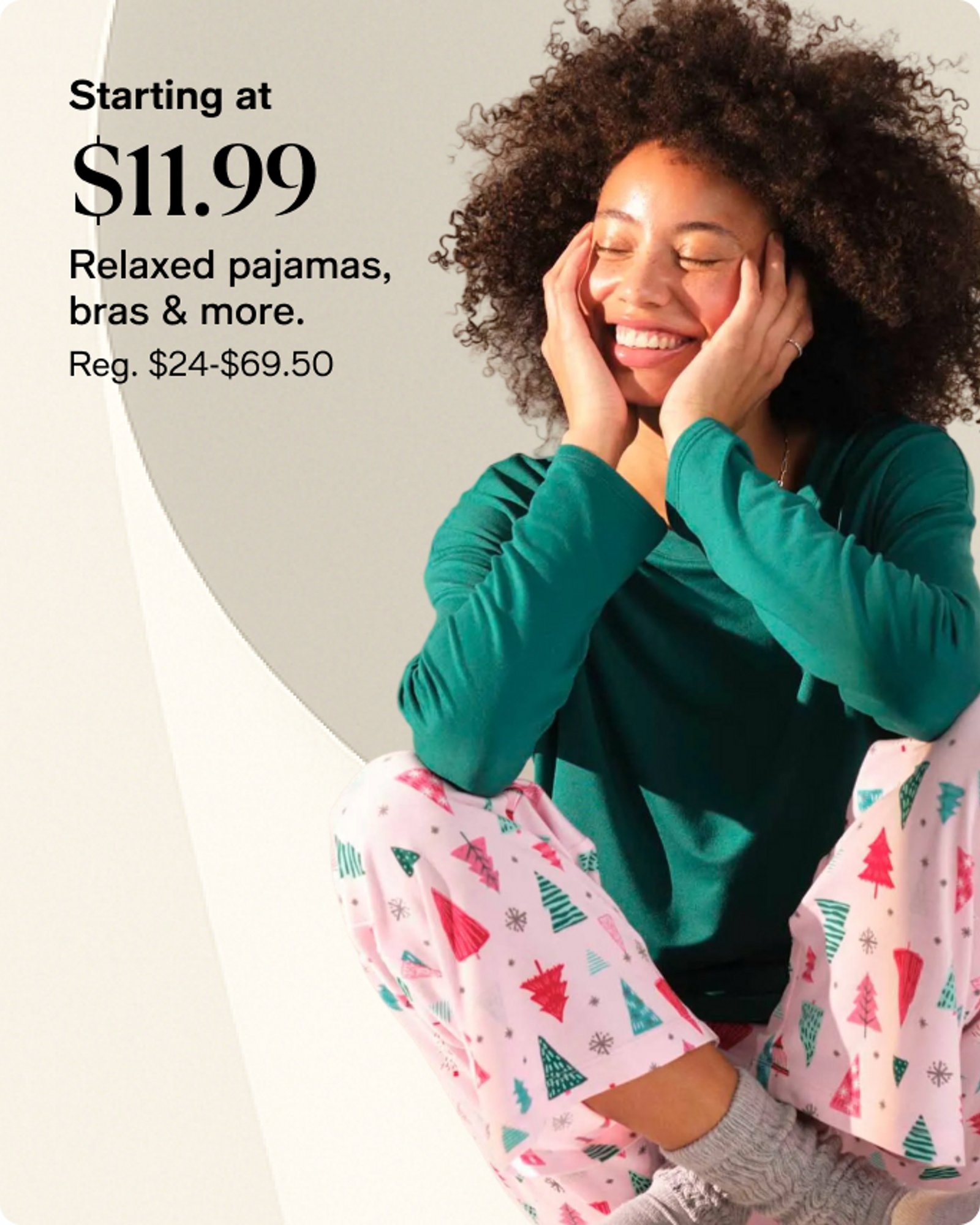 Starting at $11.99 relaxed pajamas, bras & more