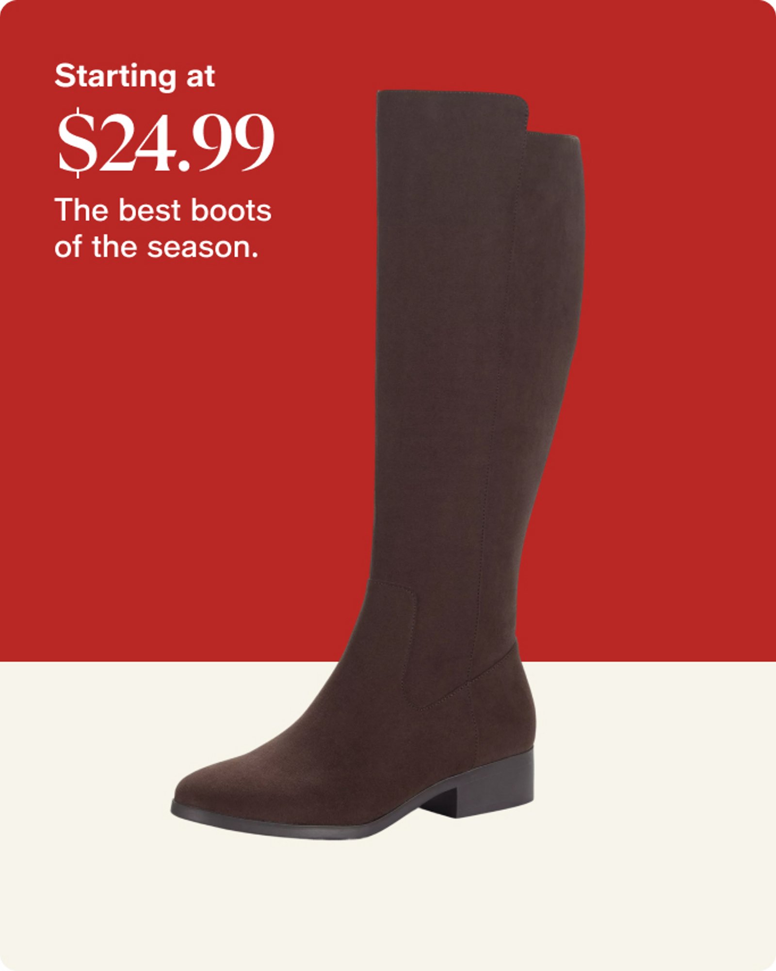 Starting at $24.99 The best boots of the season.