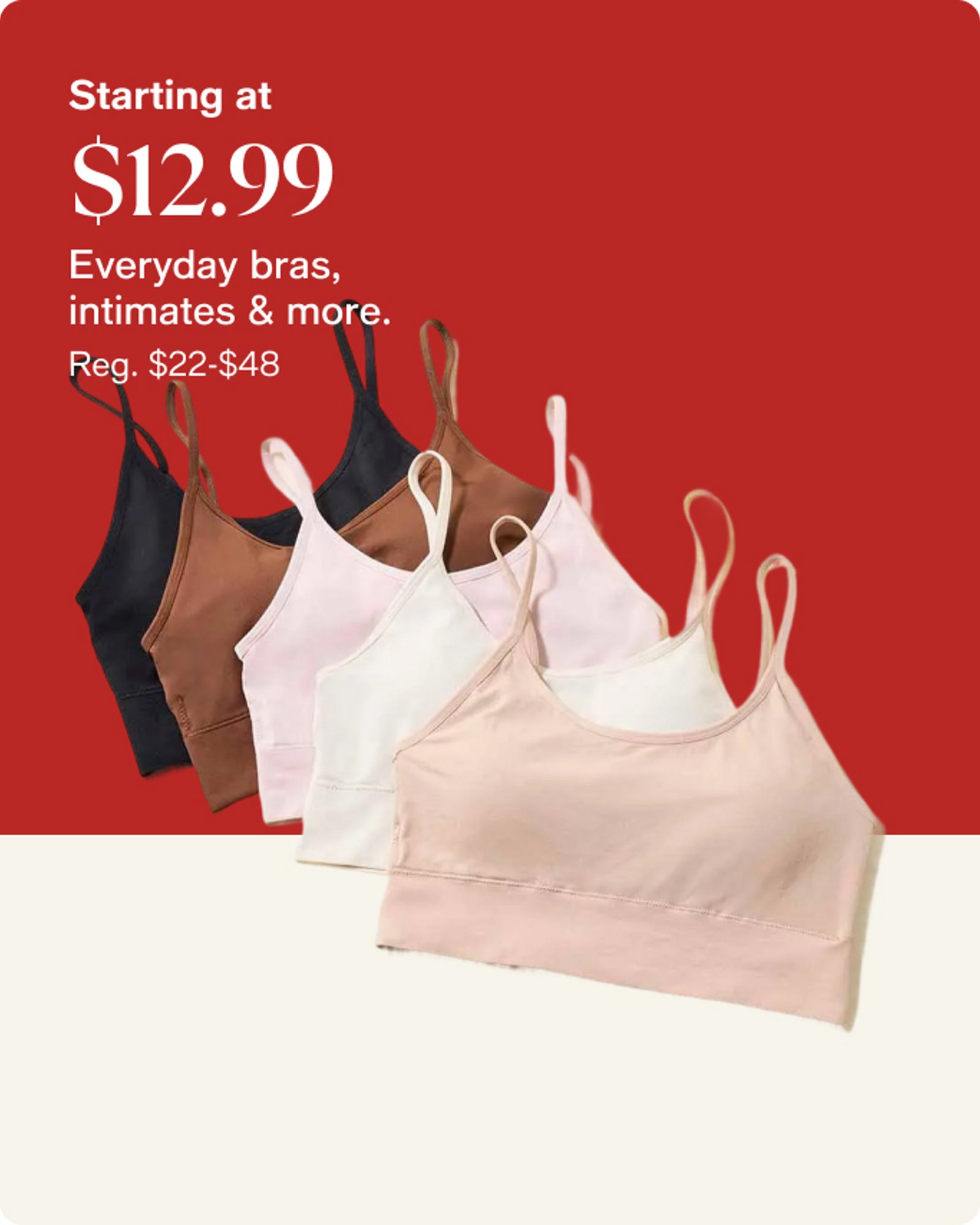 Starting at $12.99 Bras, intimates & more