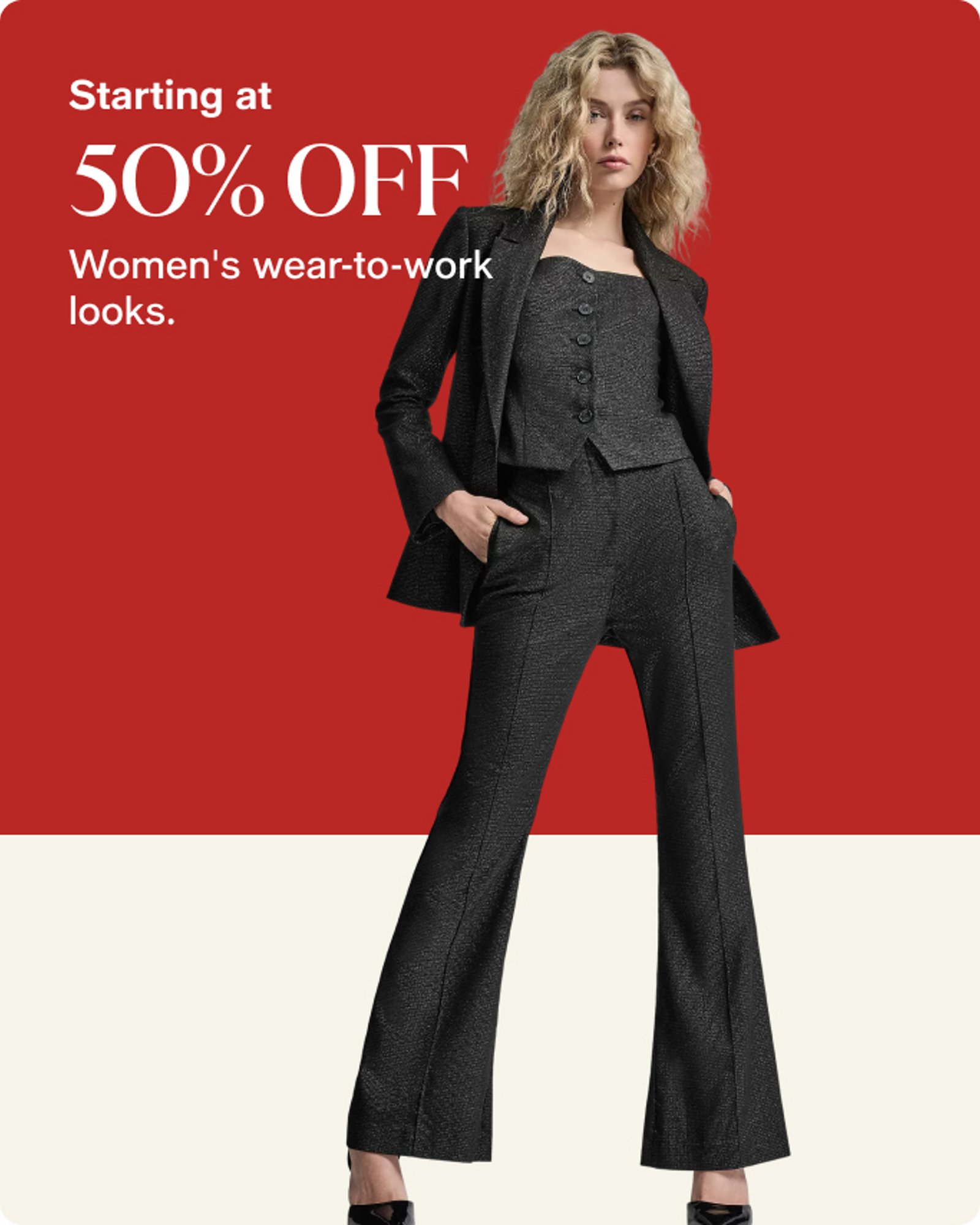 Starting at 50% off Womens Wear To Work
