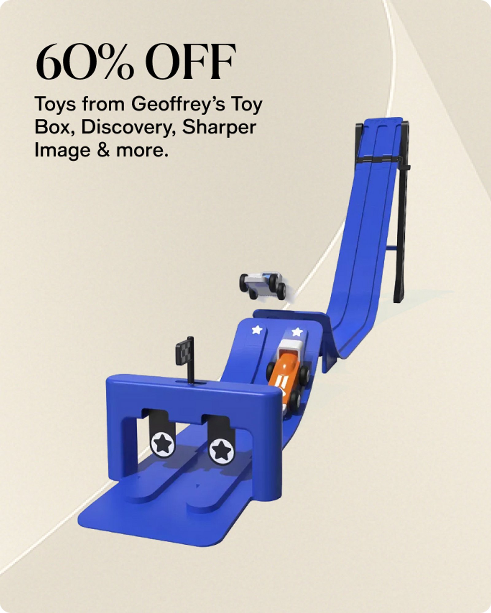 60% OFF Toys from Geoffrey's Toy Box, Discovery, Sharper Image & more.