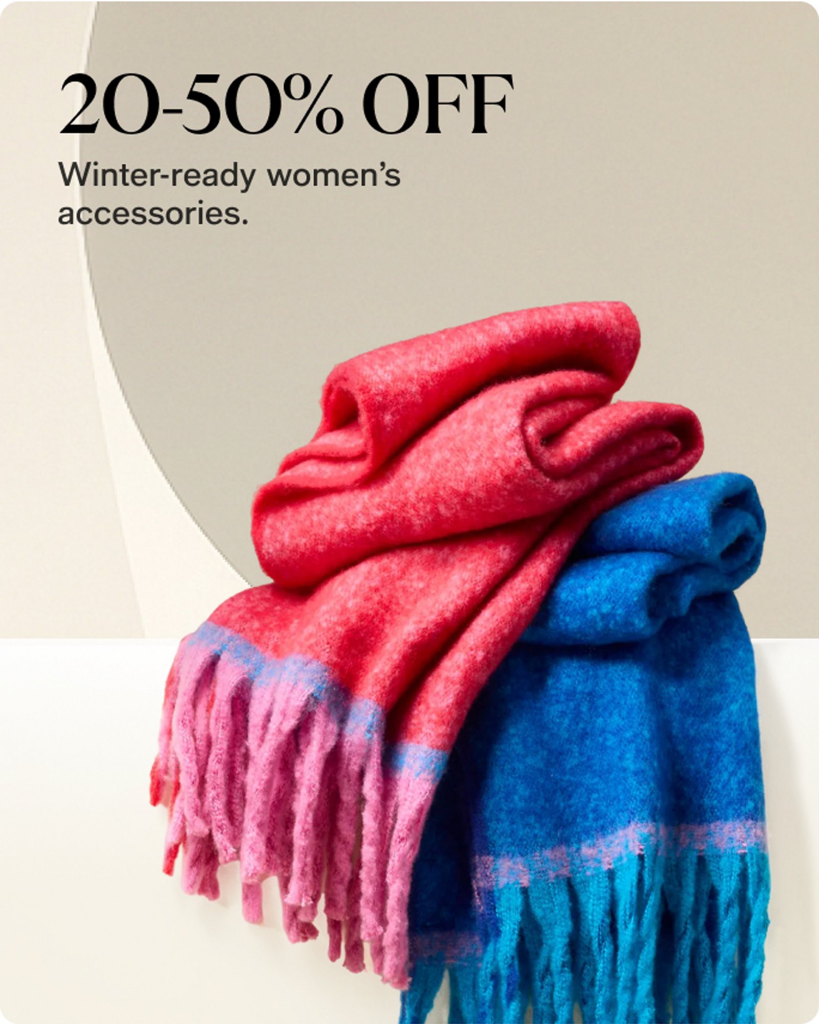 20-50% OFF WINTER ACCESSORIES