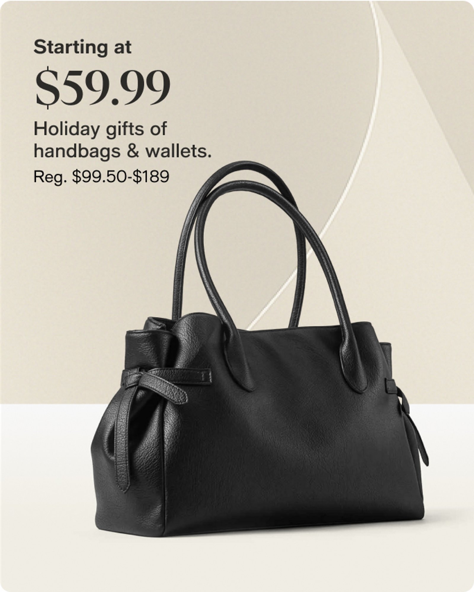 Starting at $59.99 holiday gifts of handbags and wallets