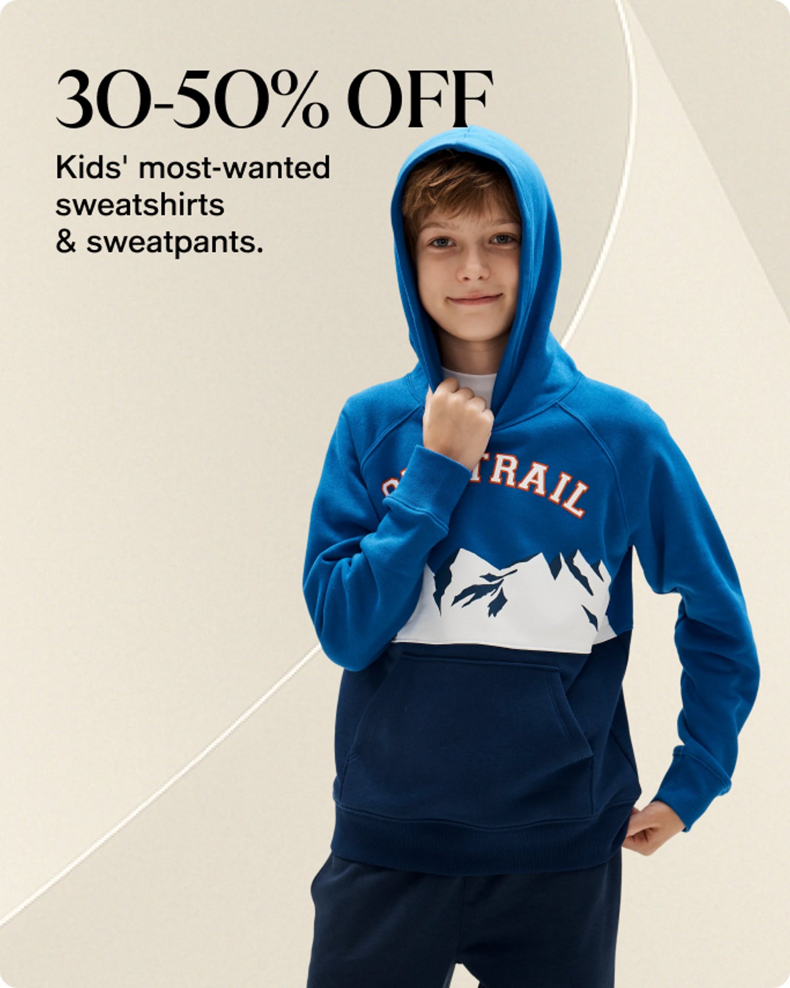 30-50% off kids most wanted sweatshirts and sweatpants