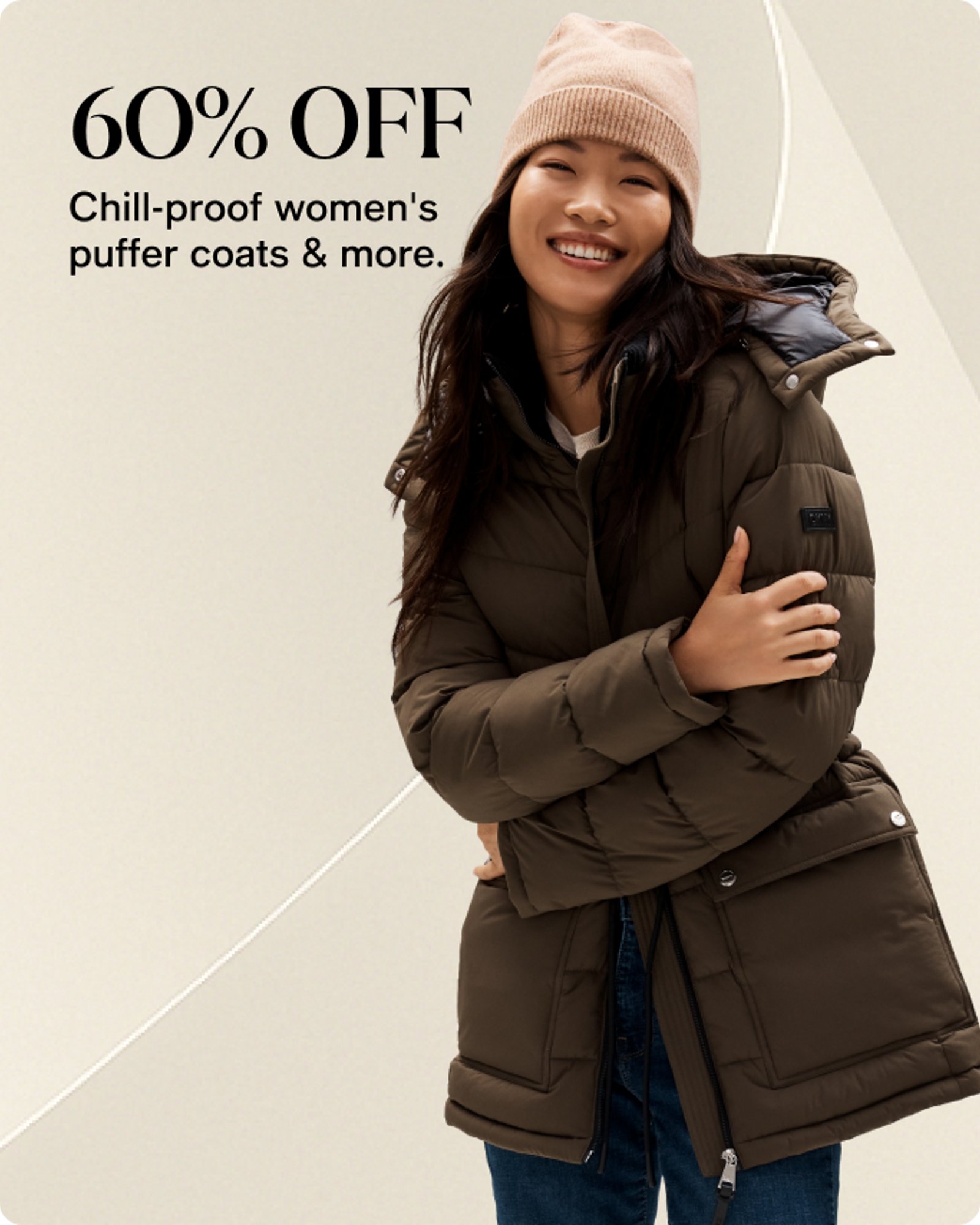 60% OFF Chill-proof women's puffer coats & more.