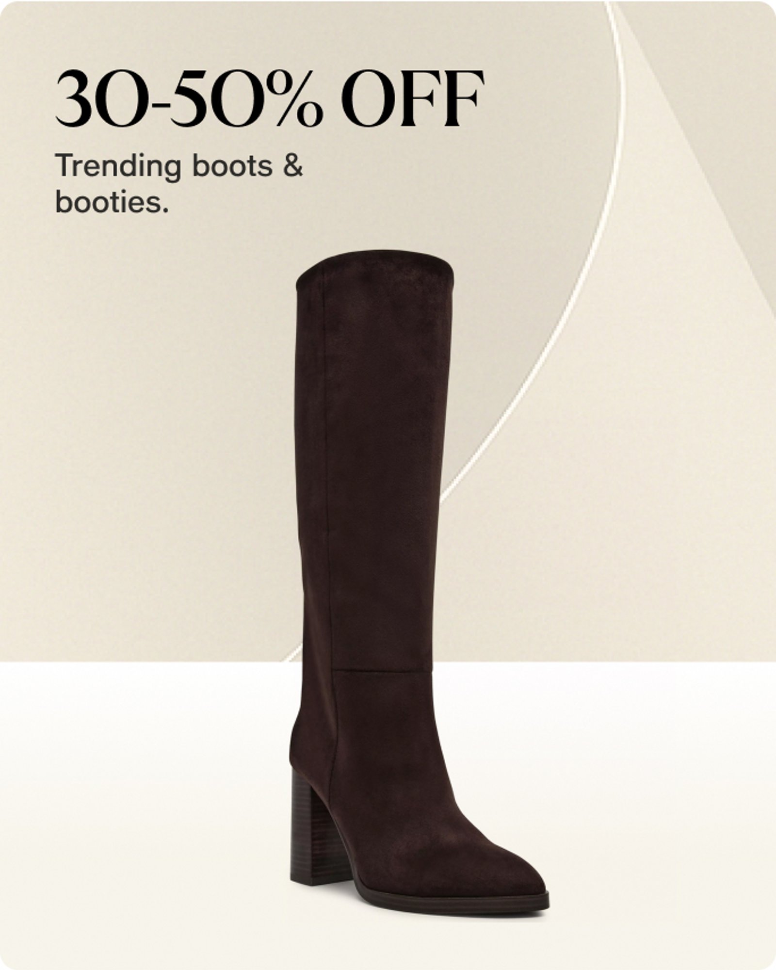 30-50% OFF Trending boots & booties.