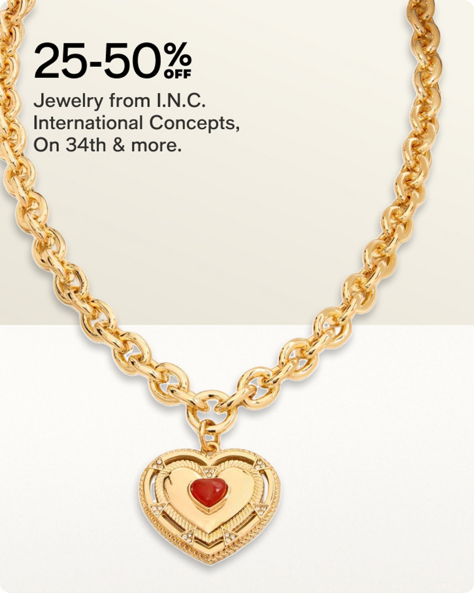 25-50% Jewelry from I.N.C. International Concepts, On 34th & more