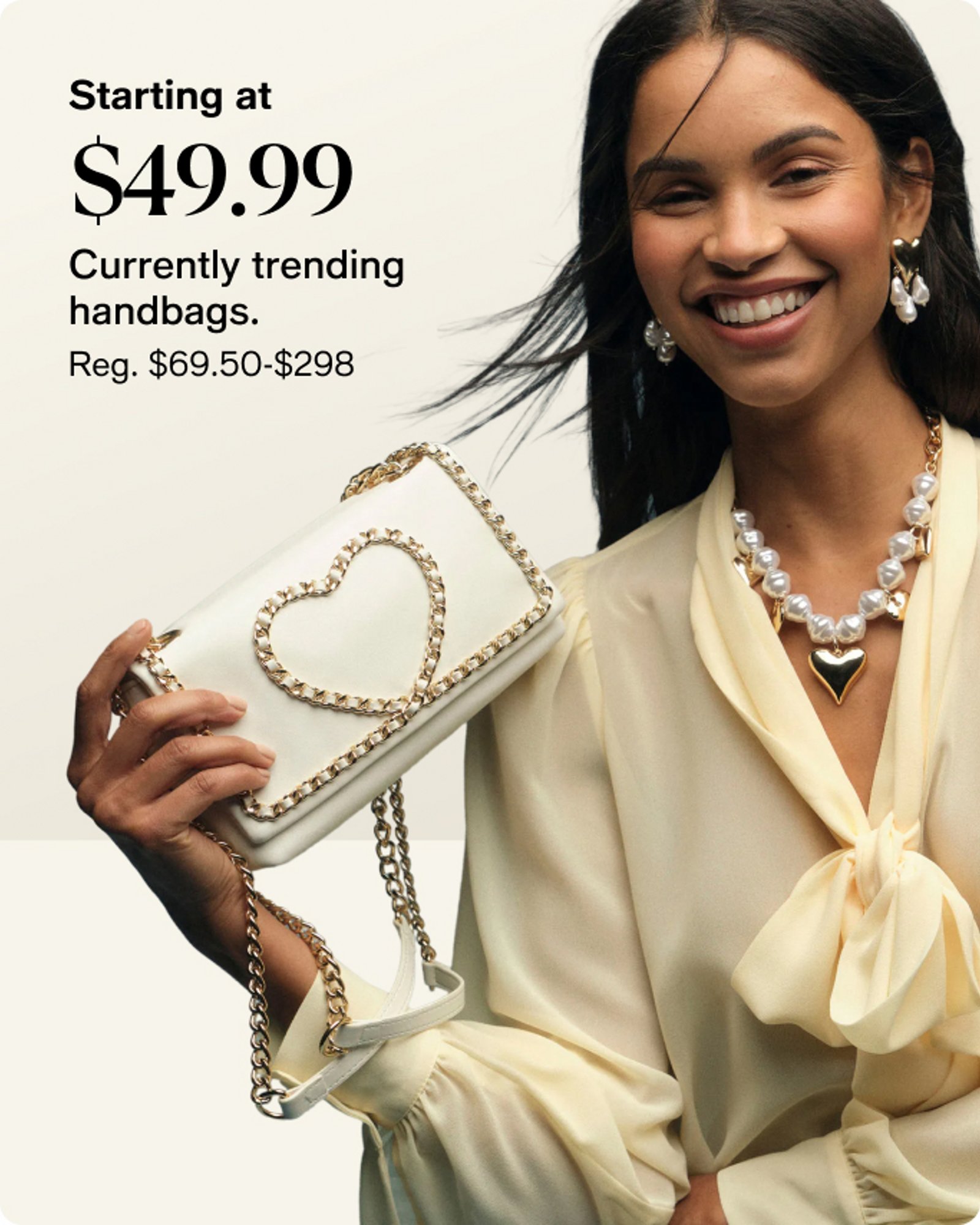 starting at $49.99 Currently trending handbags