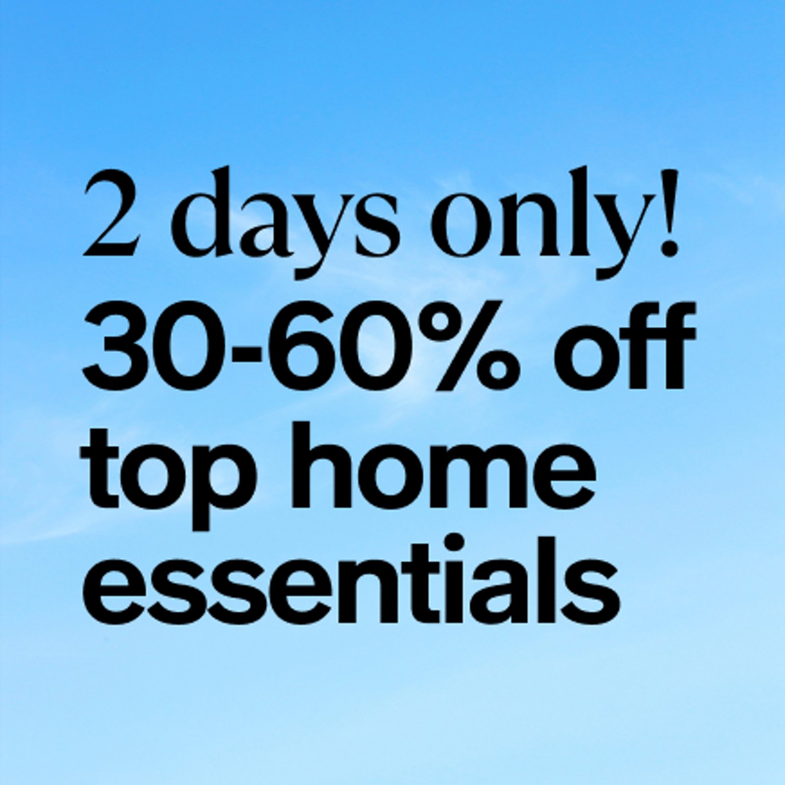 2 days only! 30-60% off top home essentials