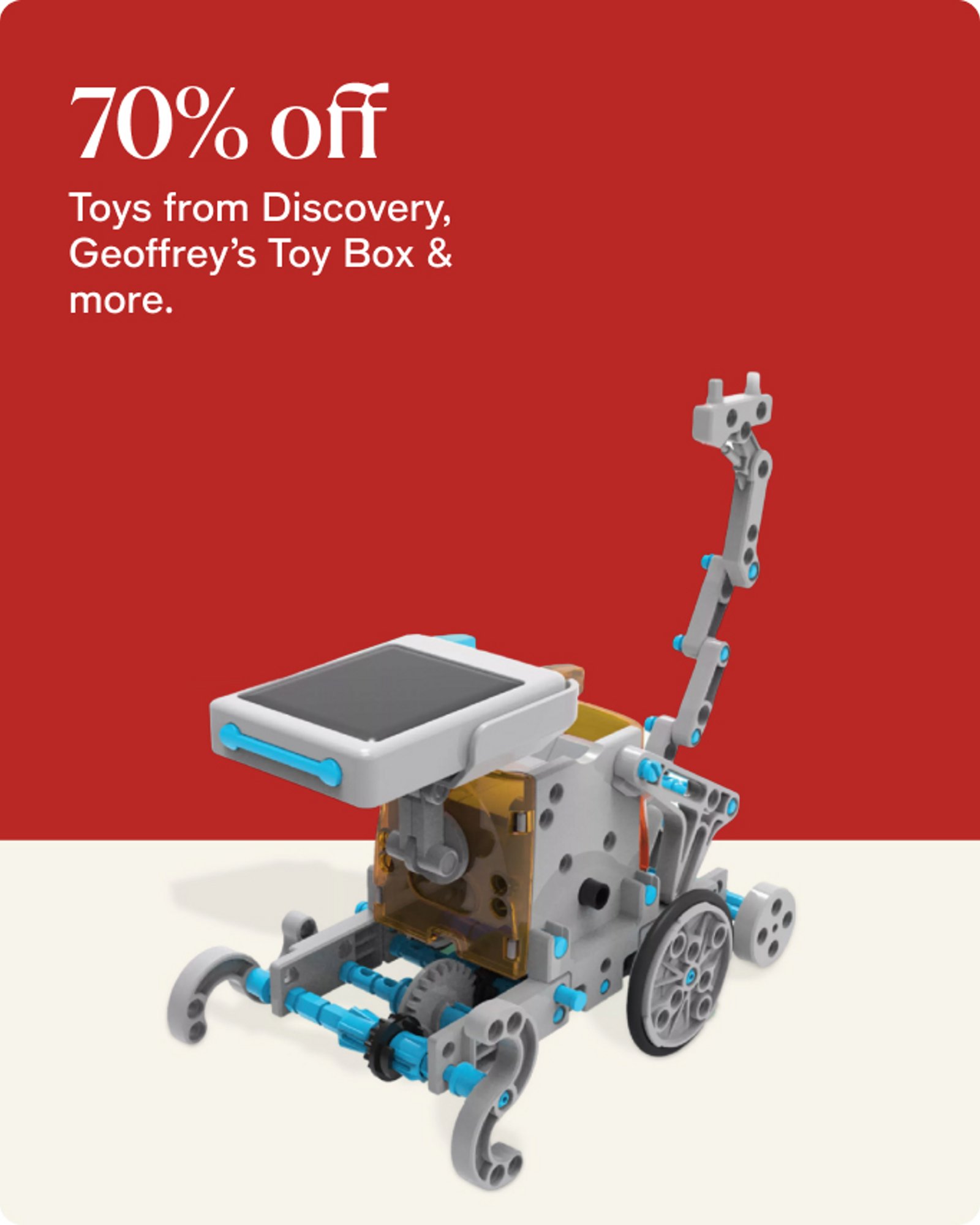 70% OFF Toys from Discovery, Geoffrey's Toy Box & more.