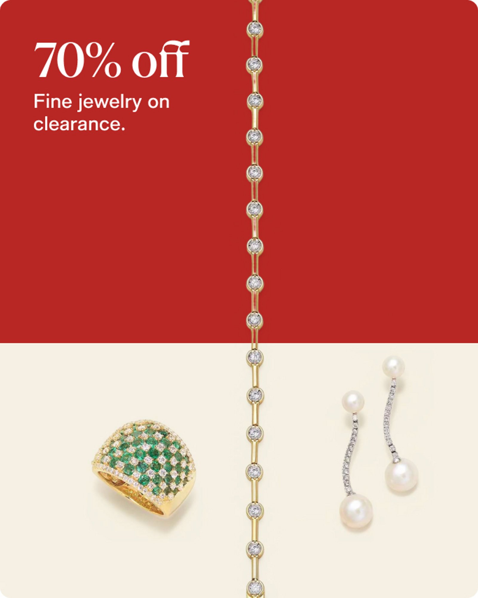 70% off Fine jewelry on clearance.