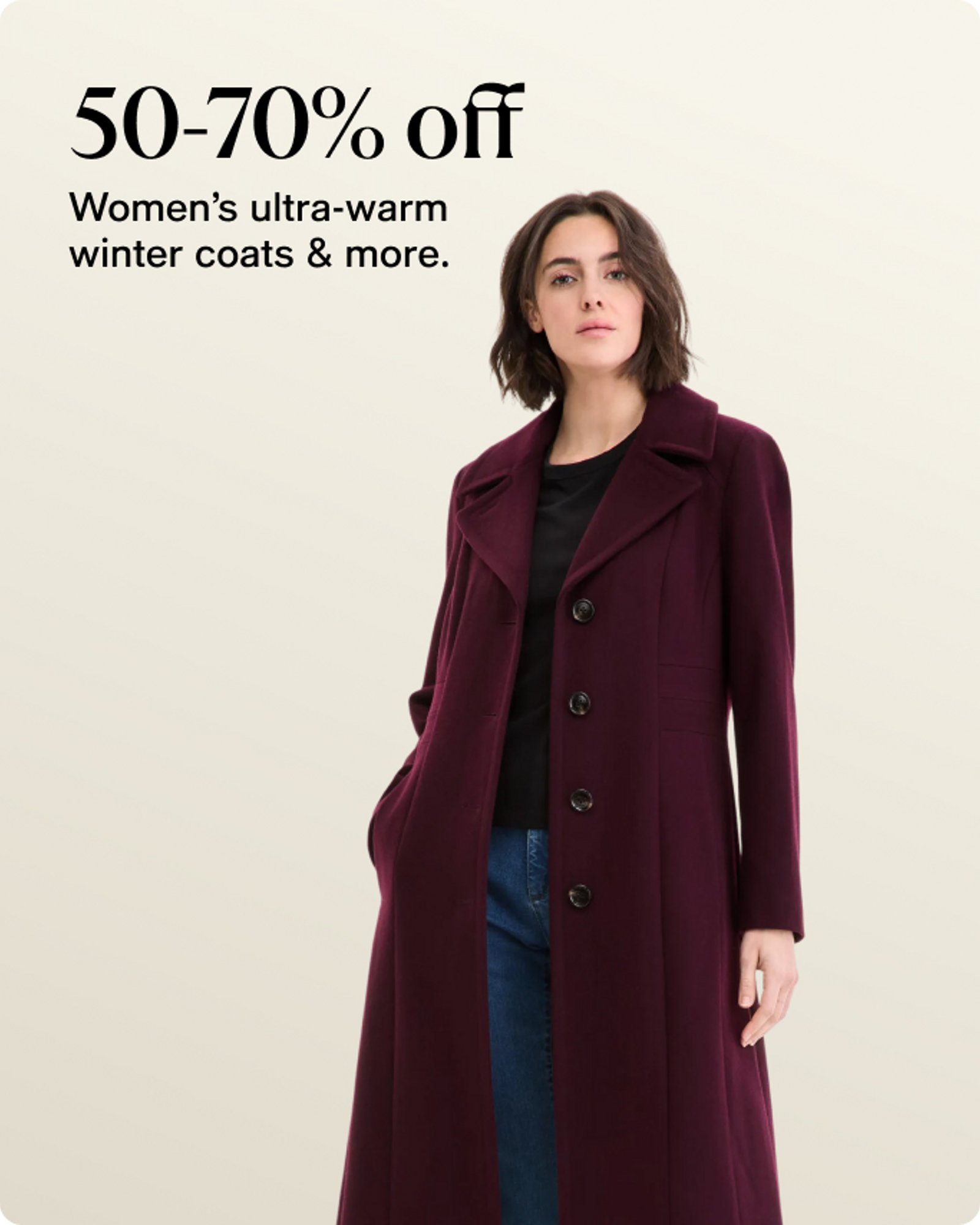 50-70% off Women's ultra-warm winter coats & more.