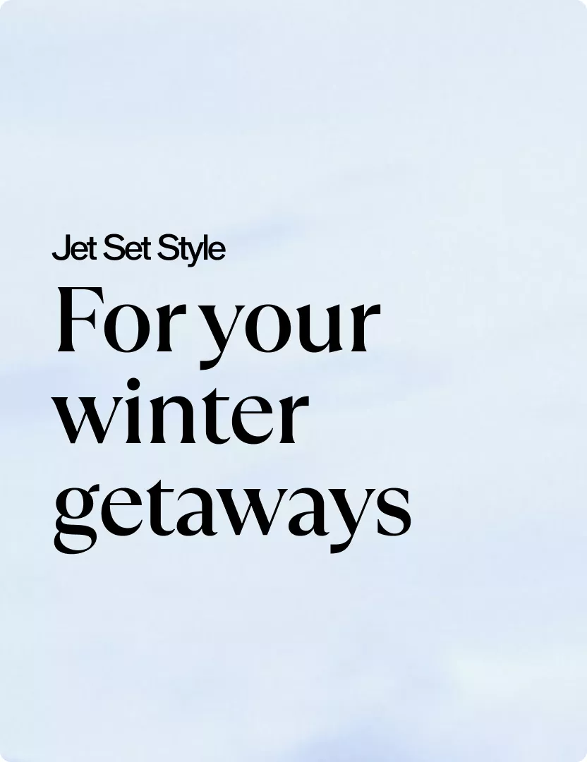 Jet Set Style | For your winter getaways