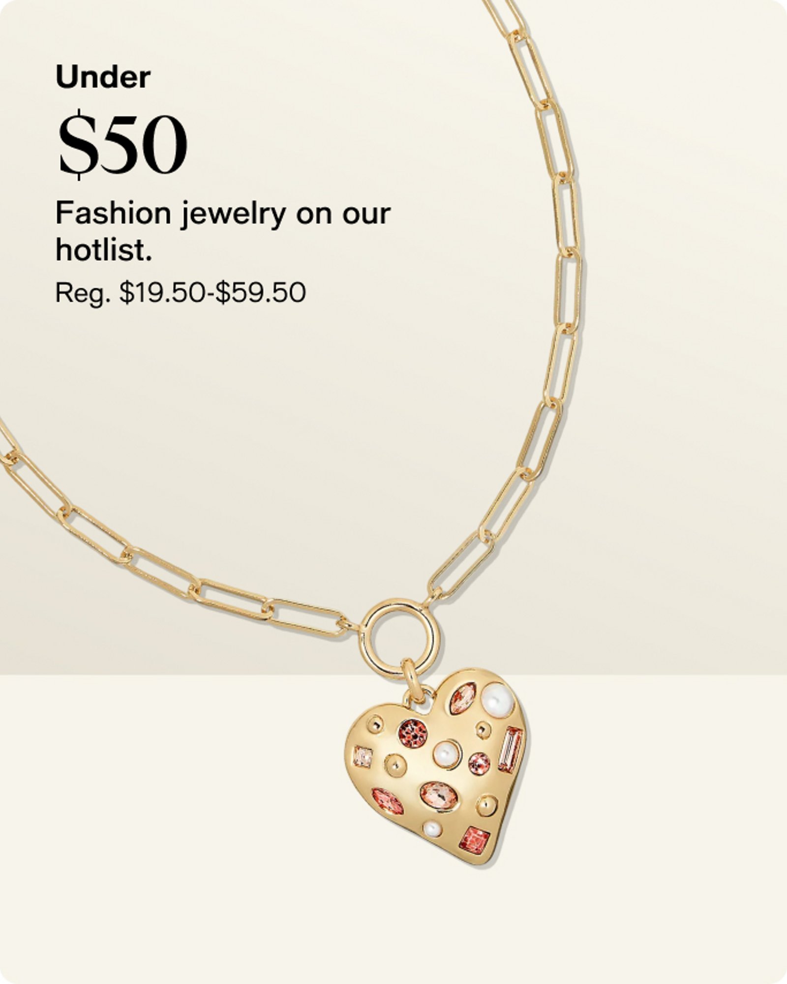 Under $50 Fashion jewelry on our hotlist. Reg. $19.50-$59.50