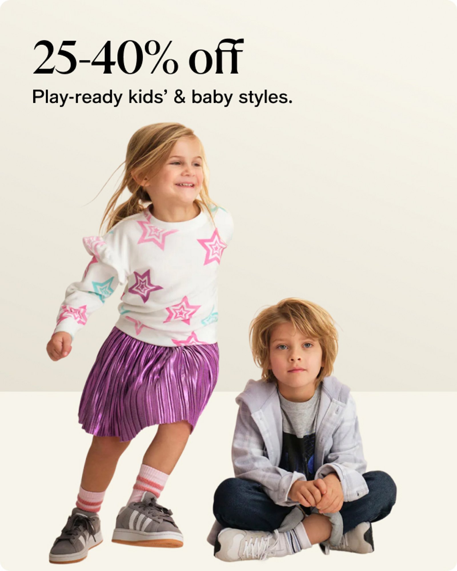 25-40% off Play-ready kids' & baby styles