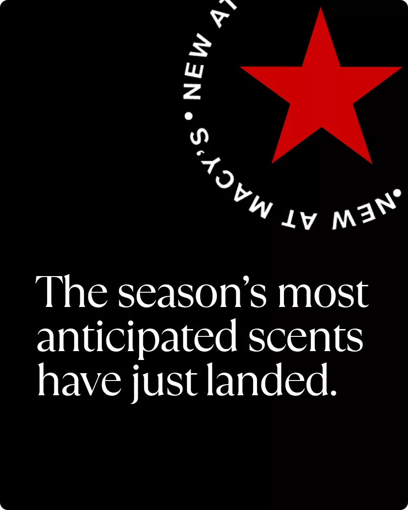New at Macy's - The season’s most anticipated scents have just landed.