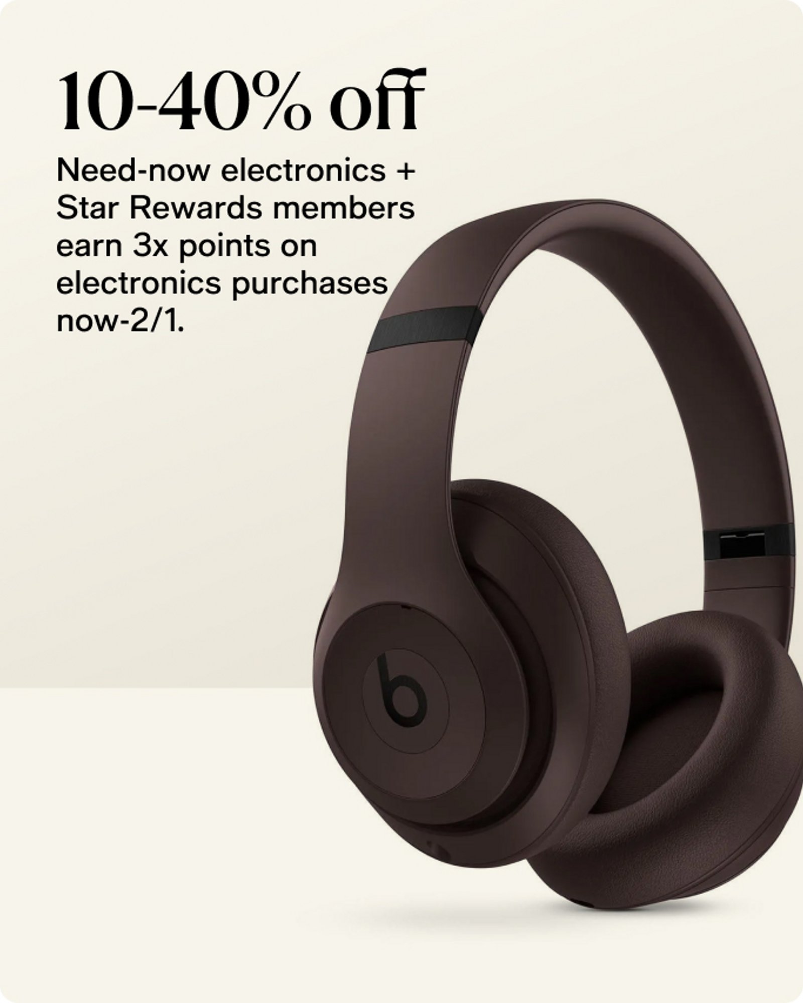 10-40% off need-now electronics + Star Rewards members earn 3x points on electronics purchases now-2/1