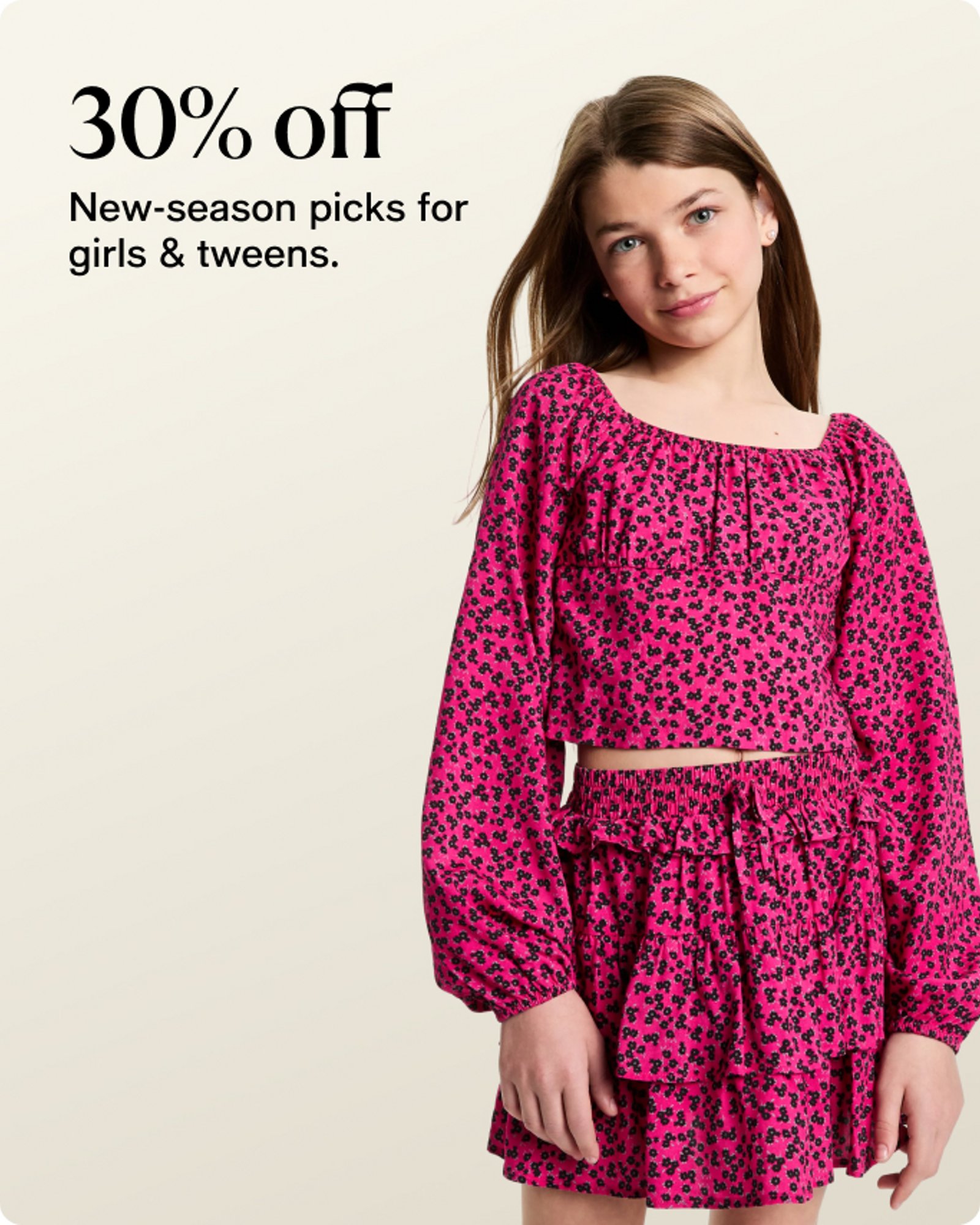 30% off new season picks for girls and tween