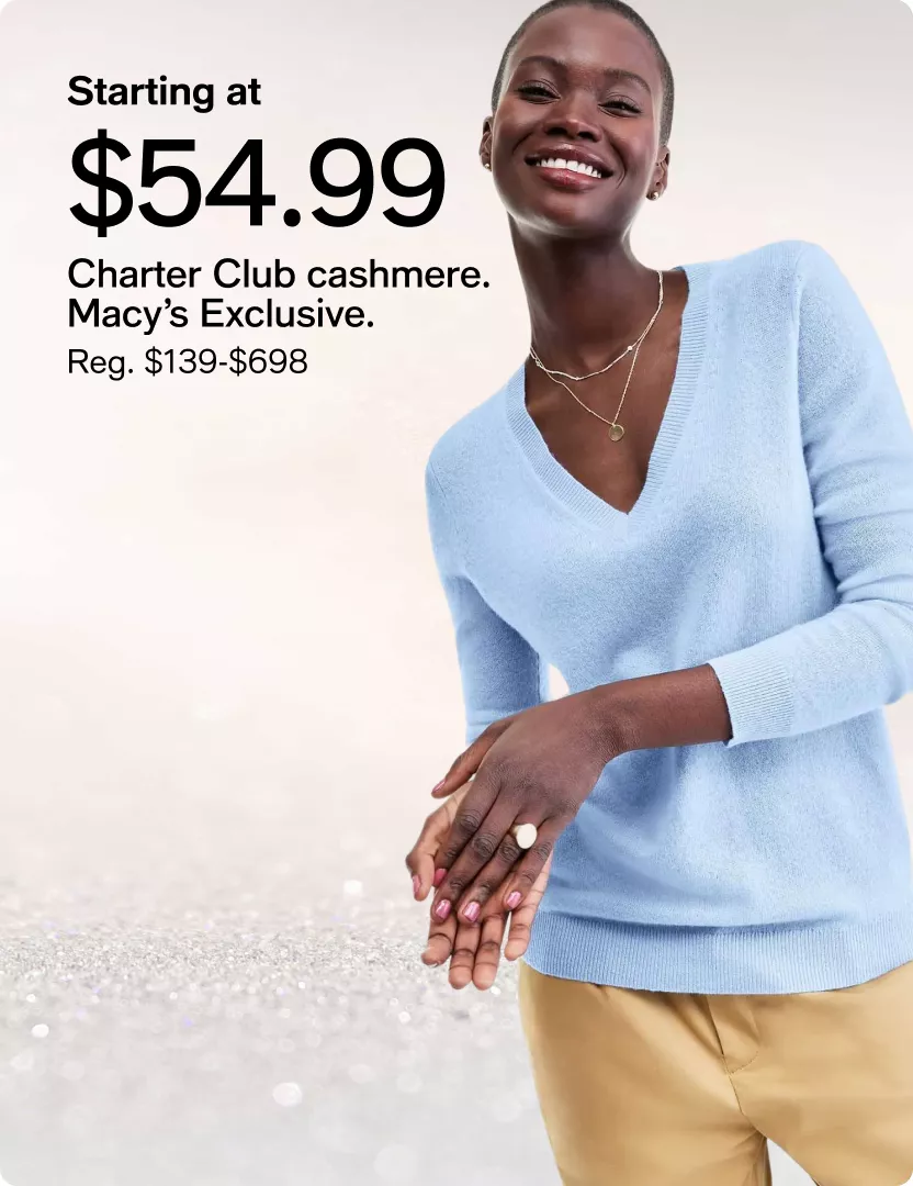 Starting at $54.99 - Charter Club cashmere. Macy’s Exclusive. (Reg. $139-$698)