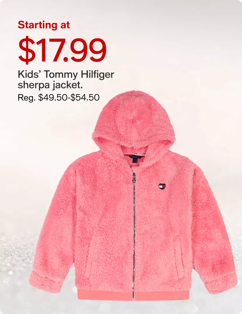 Starting at $17.99 Kids’ Tommy Hilfiger sherpa jacket. (Reg. $49.50-$54.50)