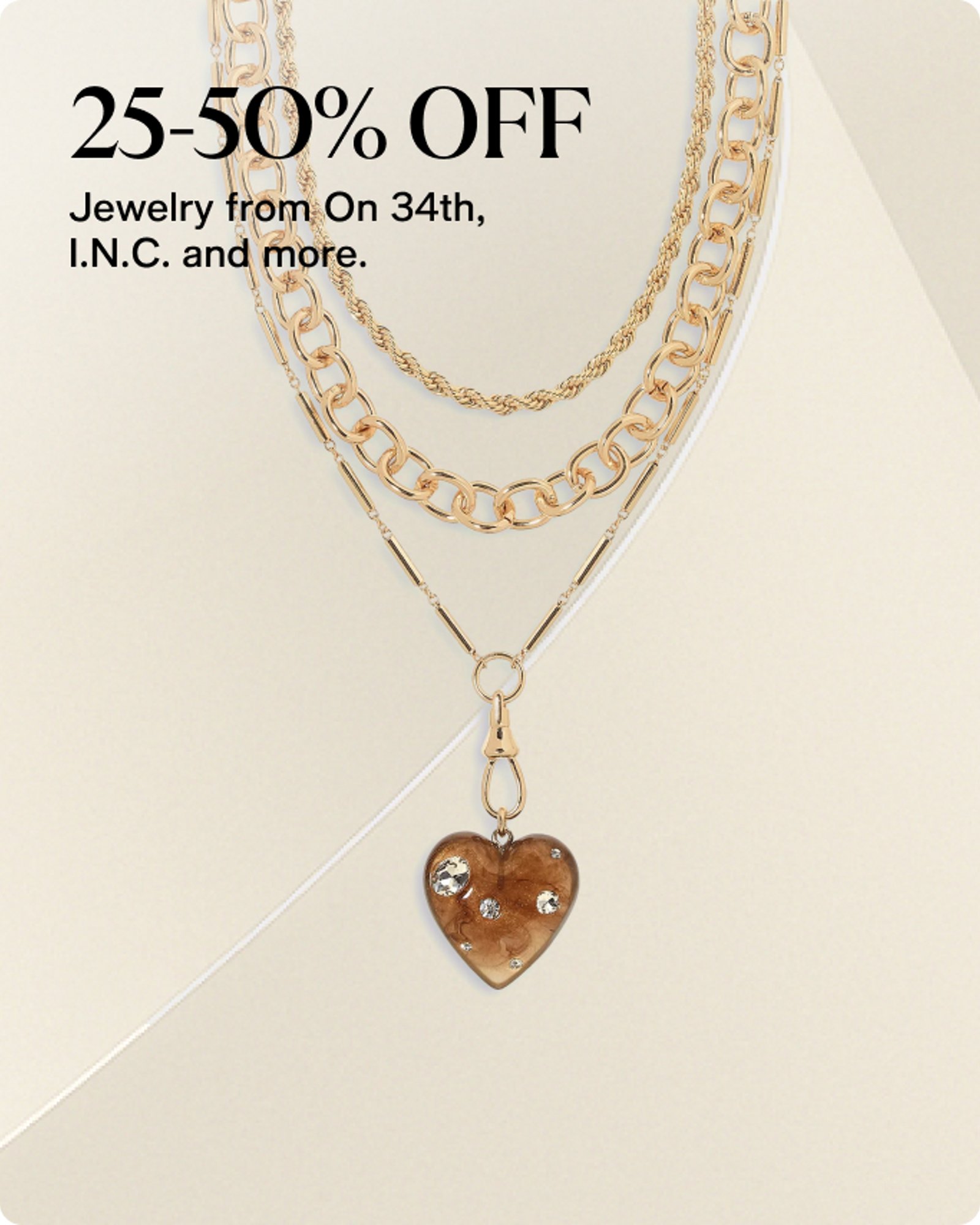 25-50% OFF Jewelry from On 34th, I.N.C. and more.