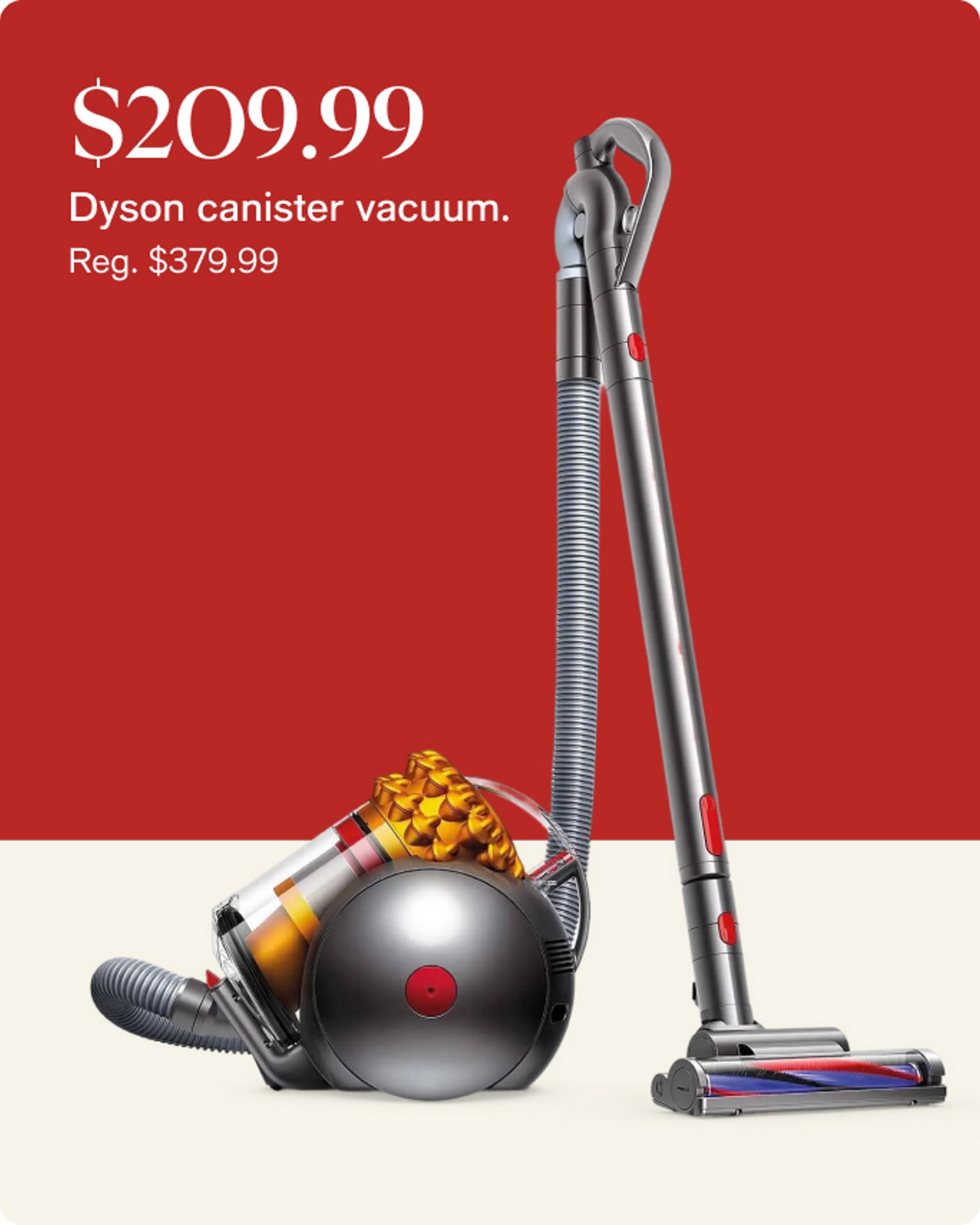 $209.99 Dyson canister vacuum.
