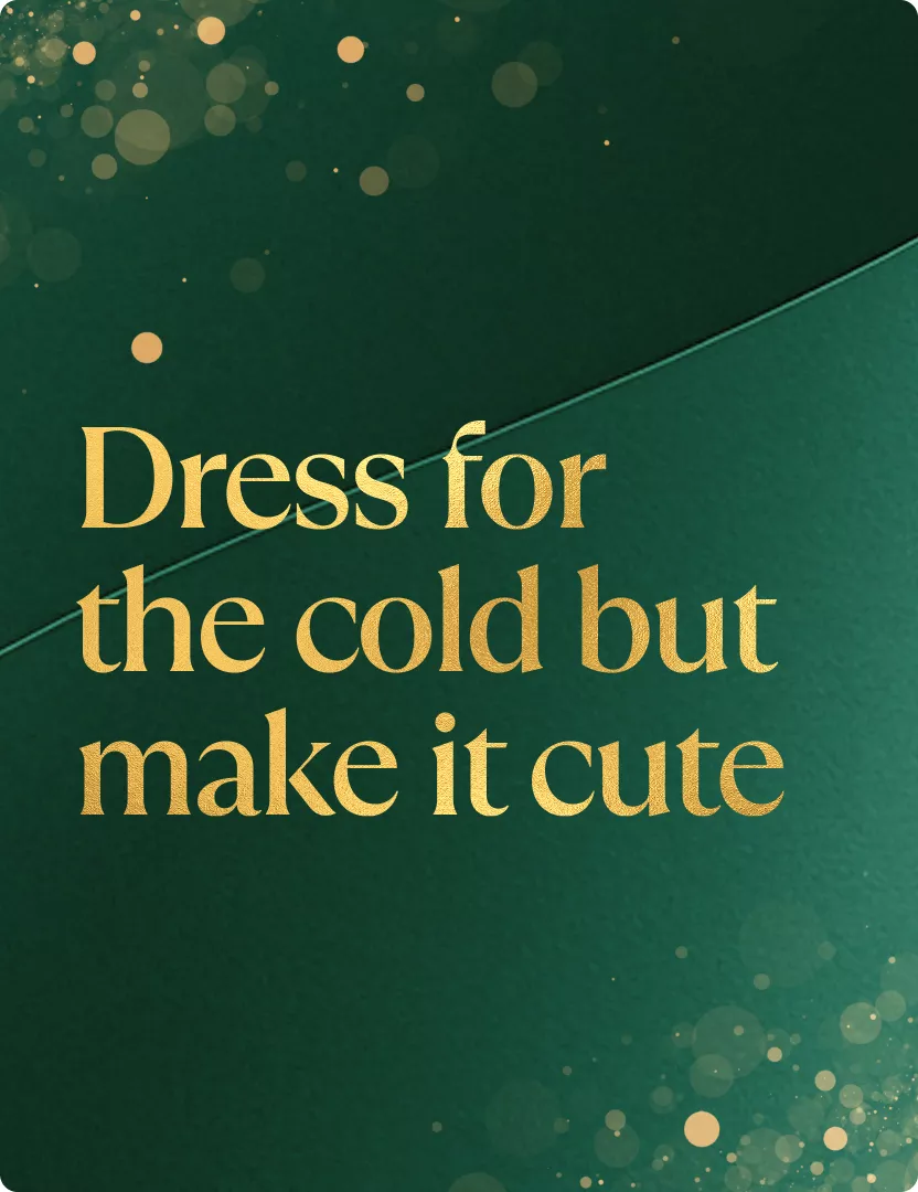 Dress for the cold but make it cute