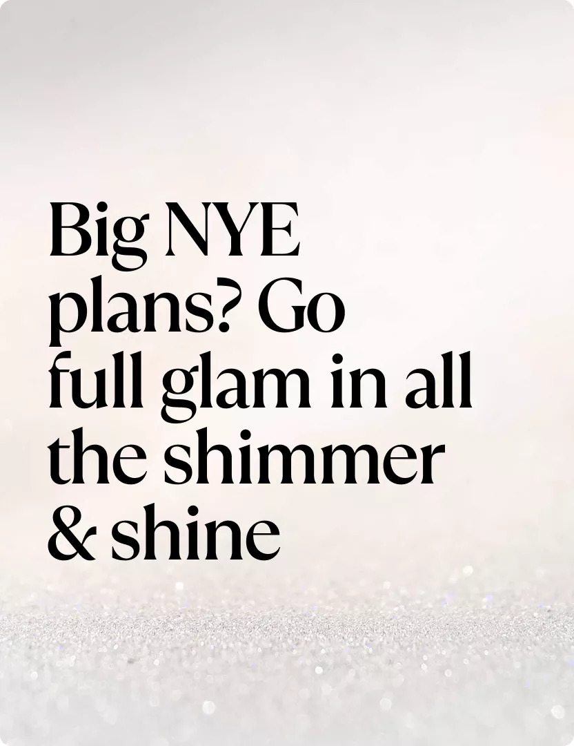 Big NYE plans? Go full glam in all the shimmer & shine