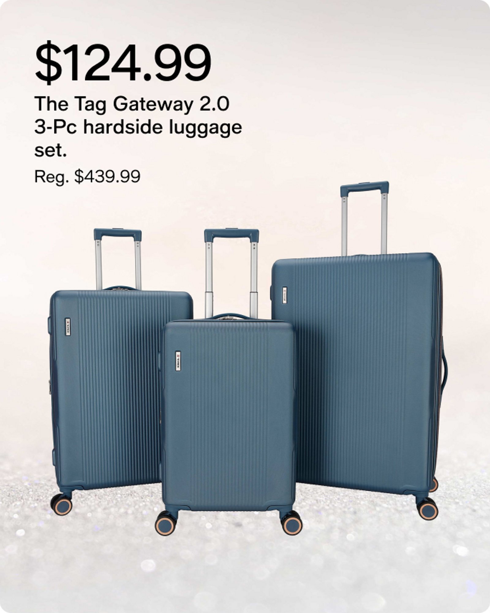 $124.99 The tag gateway2.0 3 pc hardside luggage set