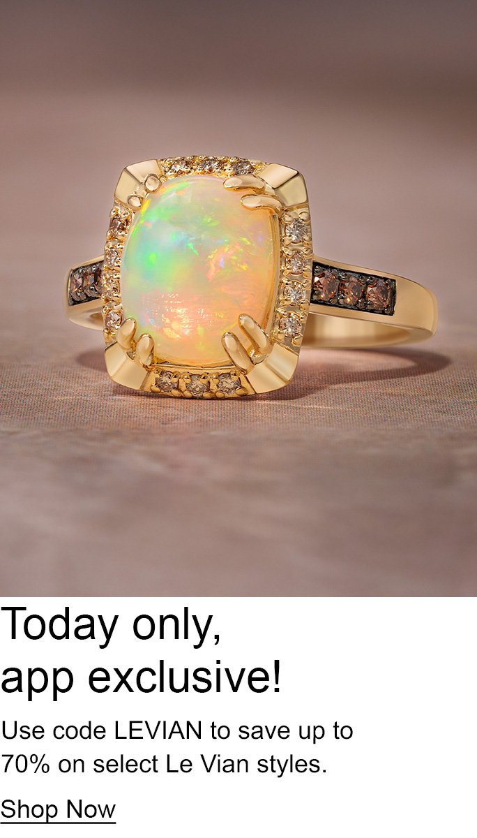 Today only, app exclusive! Use code LEVIAN to save up to 70% on select Le Vian styles