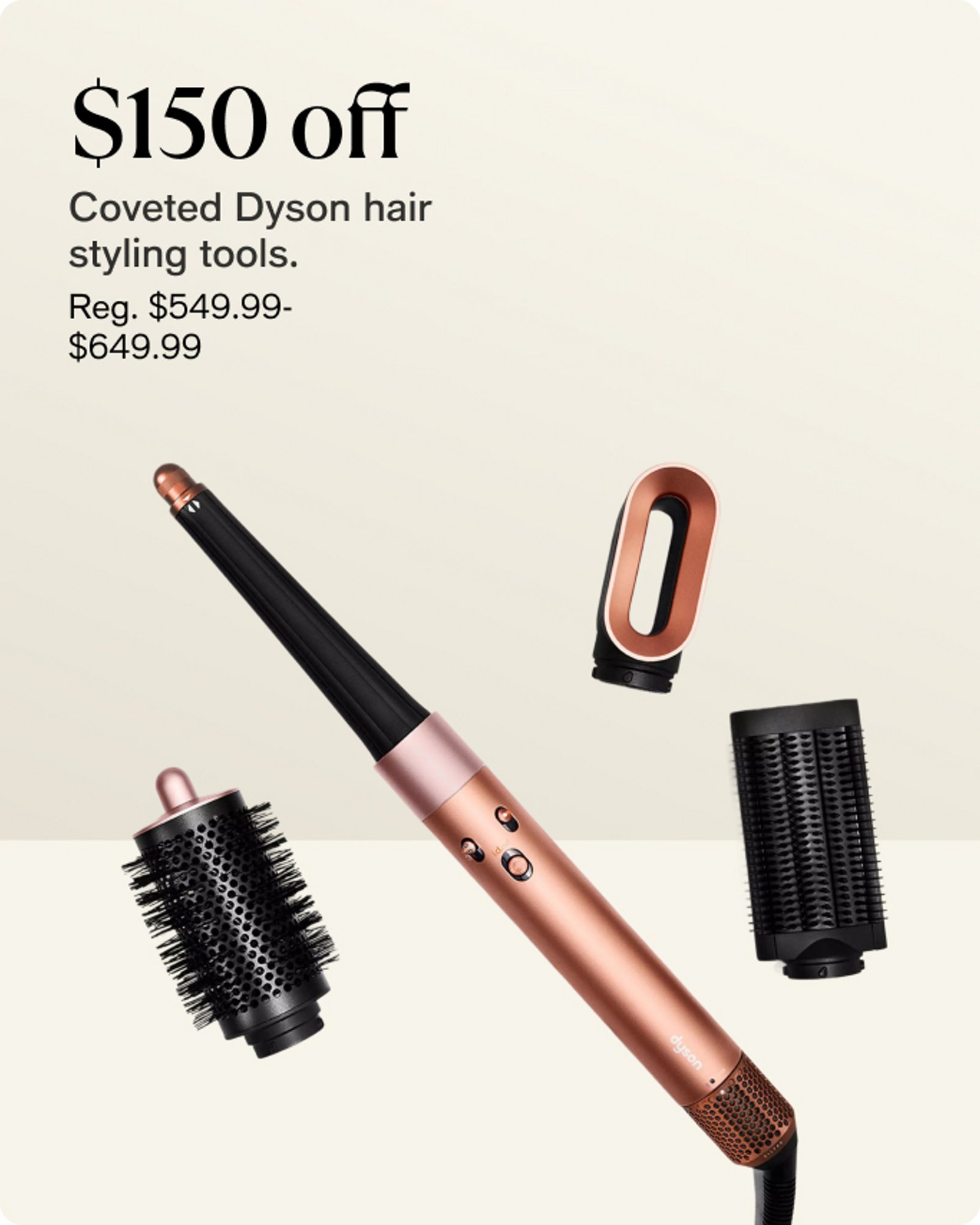 150 off Covered Dyson hair styling tools.