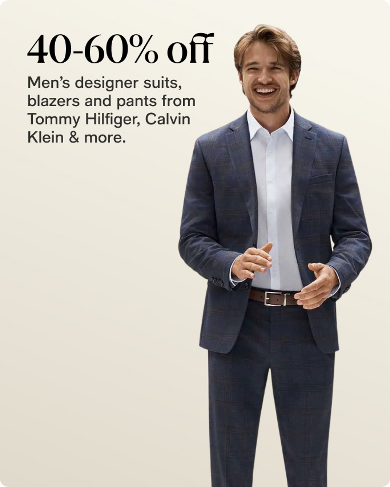 40-60% off Men's designer suits, blazzers and pants from Tommy Hilfiger, calvin Klein & more