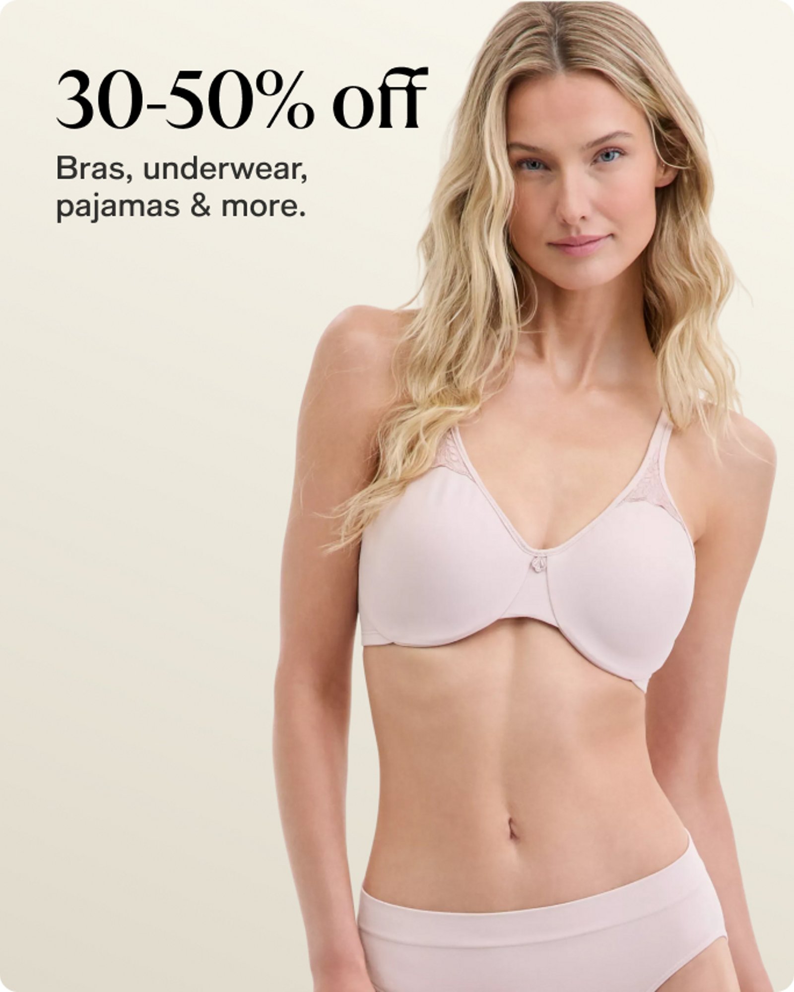 30-50% OFF BRAS, PAJAMAS & MORE