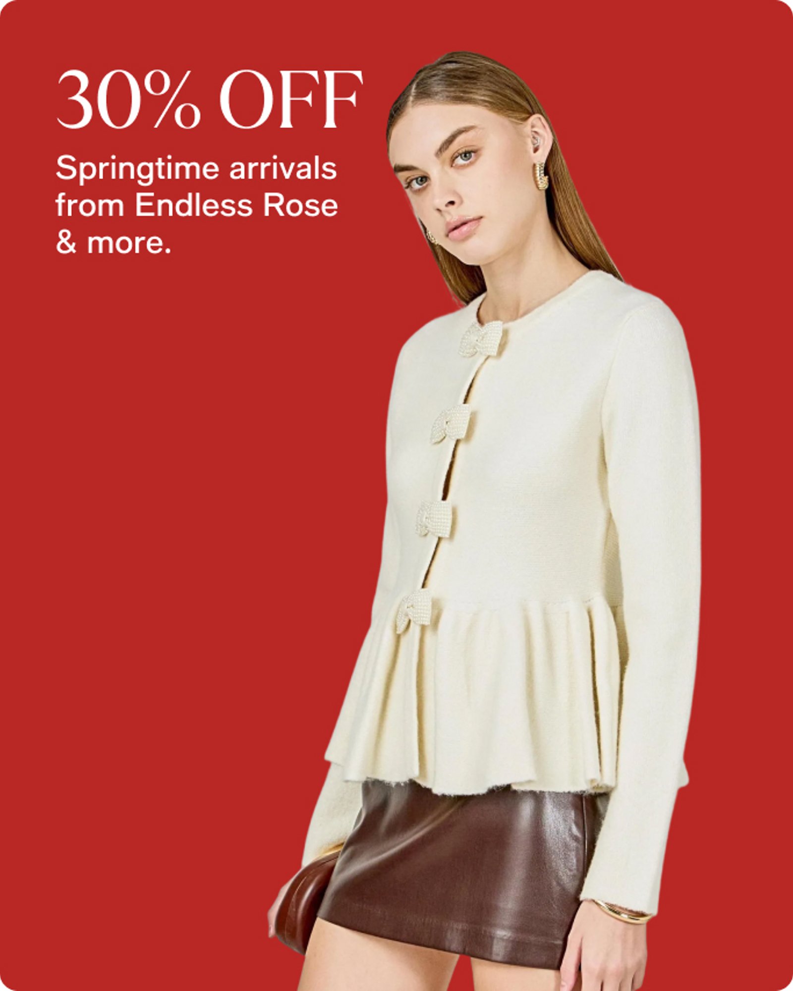 30% OFF ENDLESS ROSE & MORE