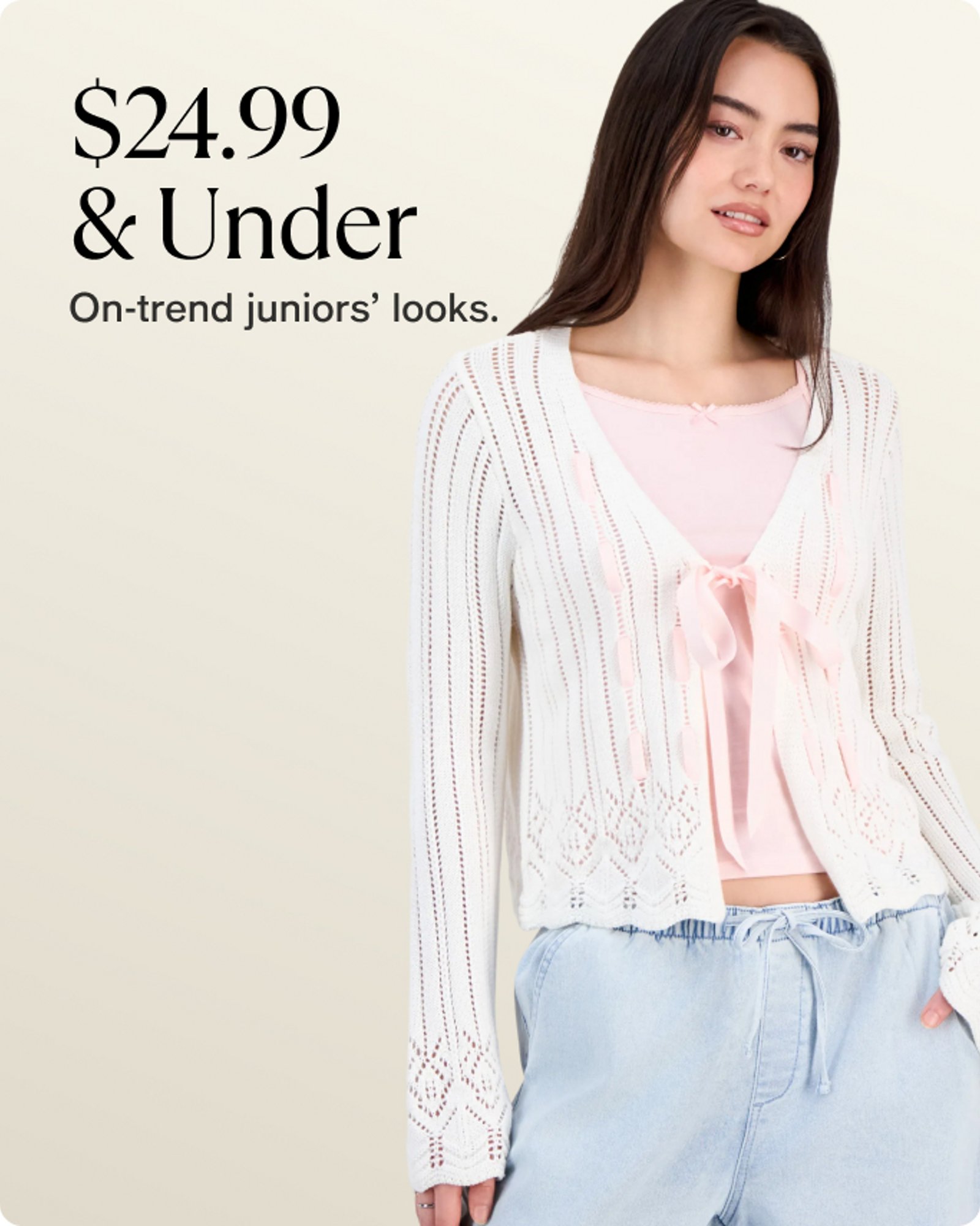 $24.99 & UNDER JUNIORS LOOKS 