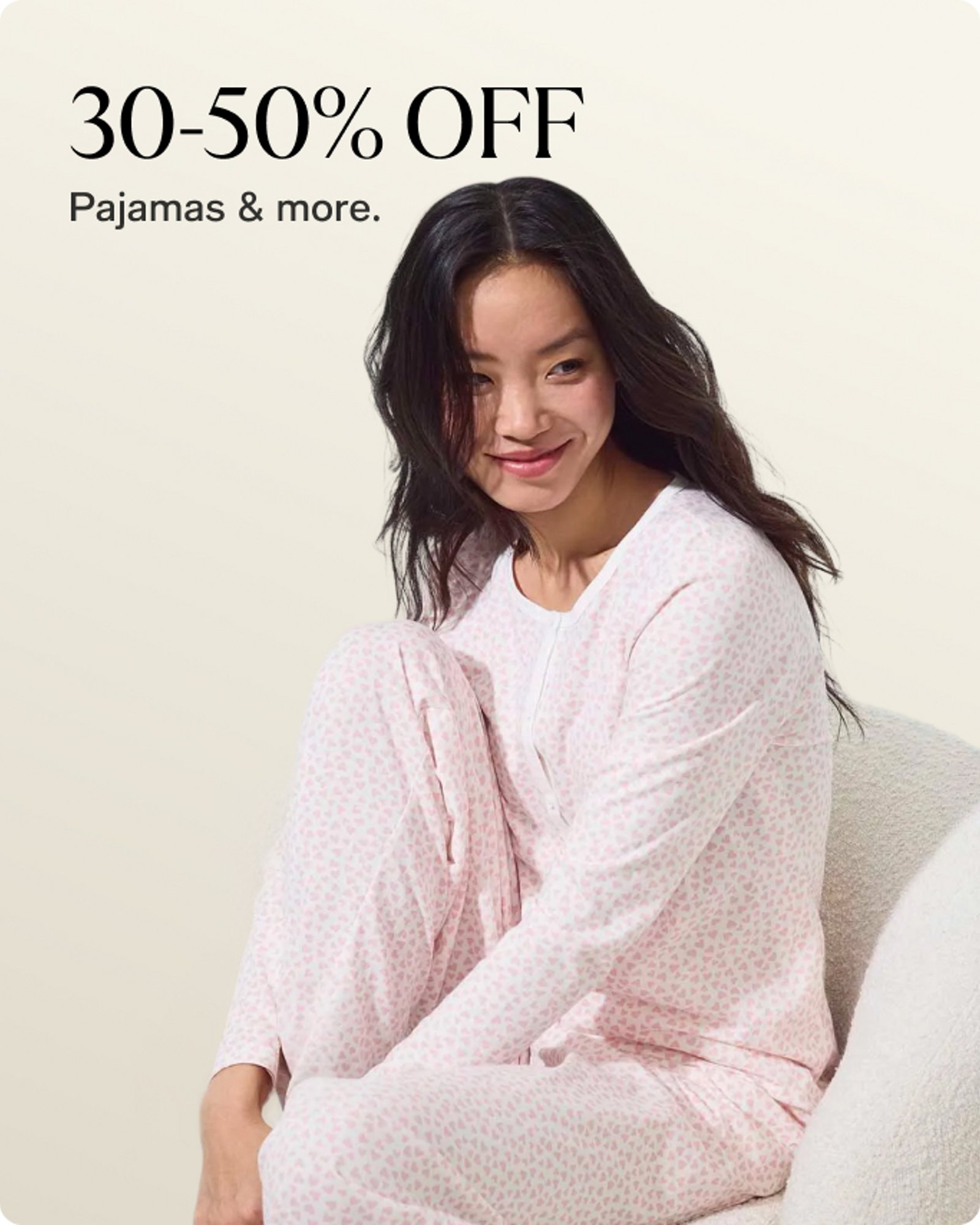 30-50% OFF PAJAMAS & MORE
