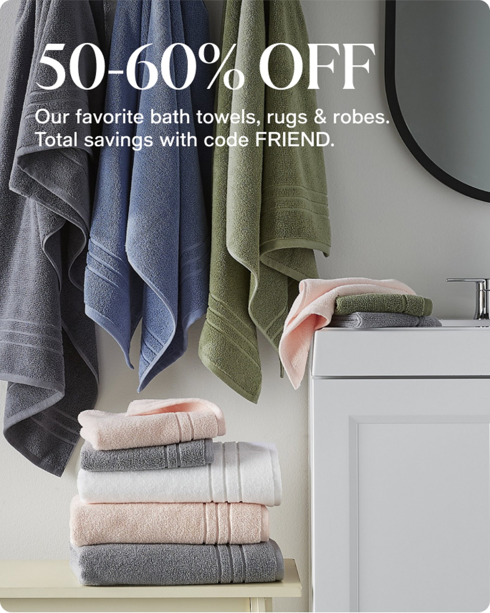50-60% OFF Our favorite bath towels rugs robes