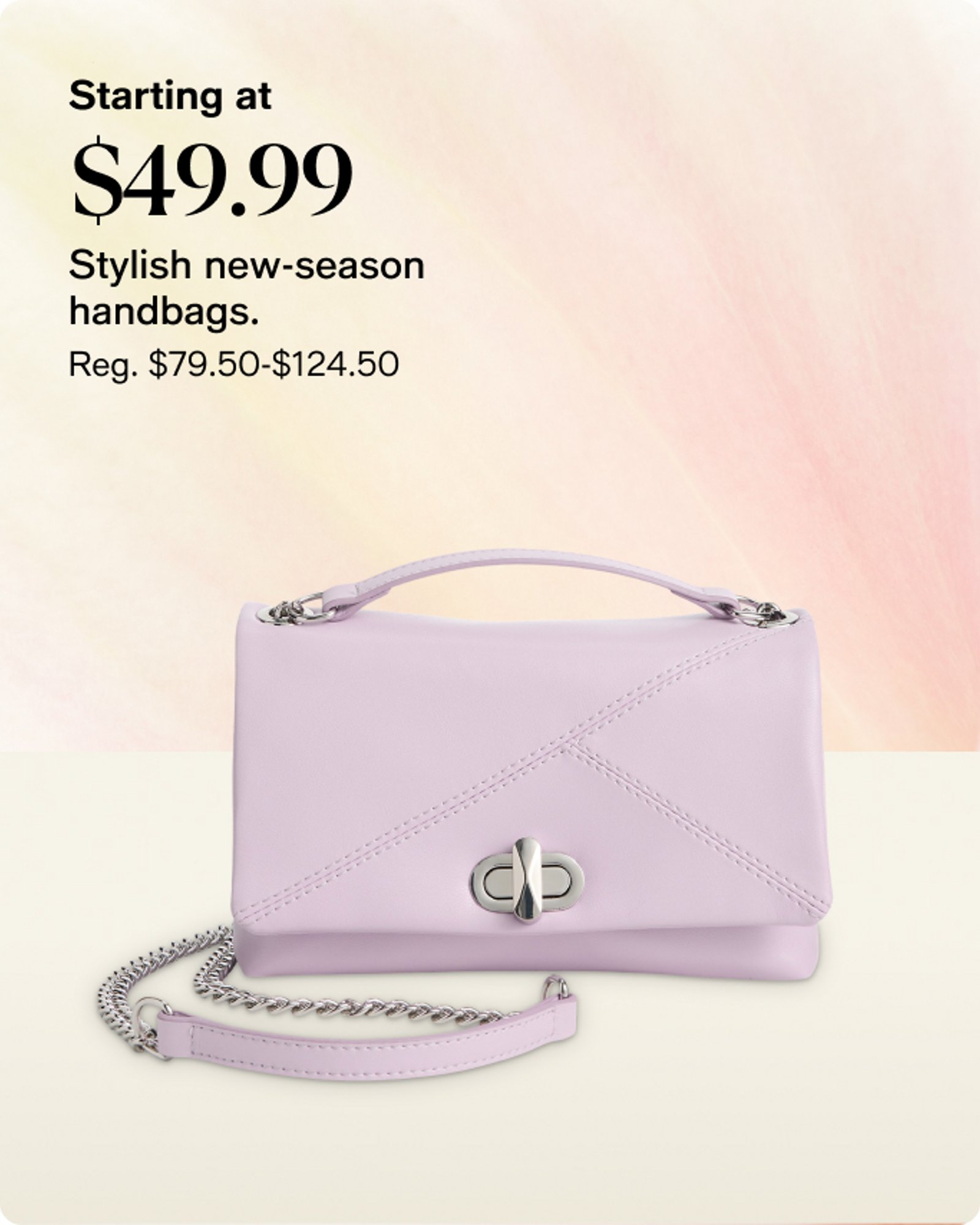 starting at $49.99 stylish new season handbags