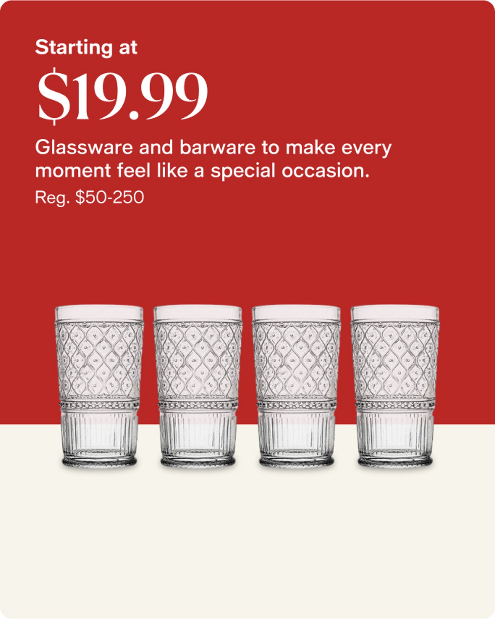 Home-offer-card-starting-at-19.99-glassware-and-barware-to-make-every-moment-feel-like-a-special-occasion
