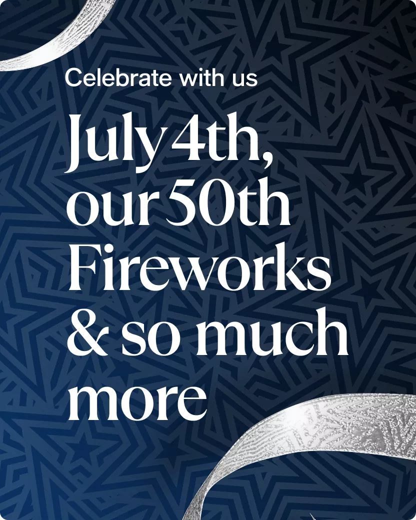 Celebrate with us | July 4th, our 50th Fireworks & so much more
