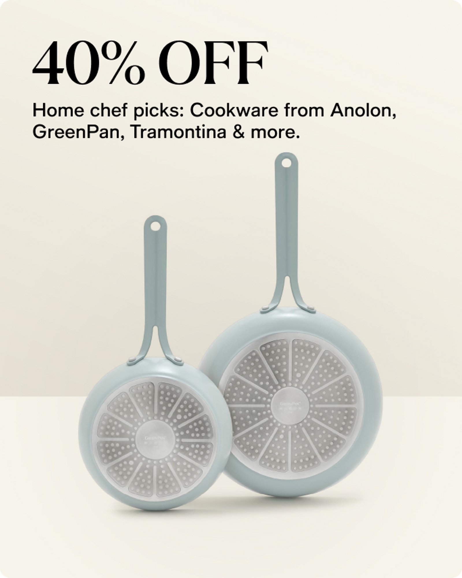 Home-offer-card-40-off-home-chef-picks-cookware-from-anolon-greenpan-tramontina-and-more