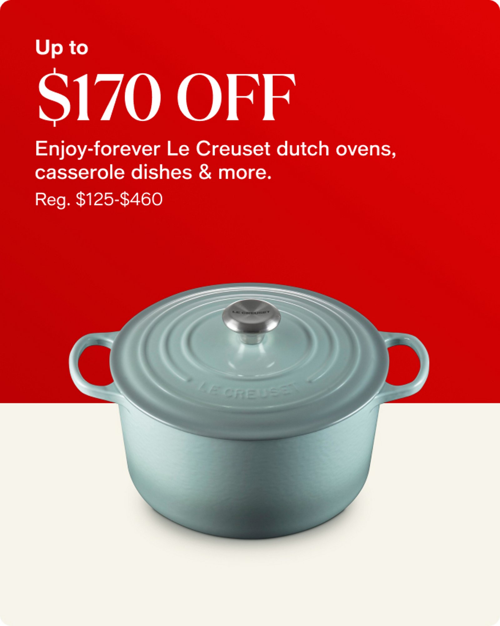 Home-offer-card-up-to-170-off-enjoy-forever-le-creuset-dutch-ovens-and-more