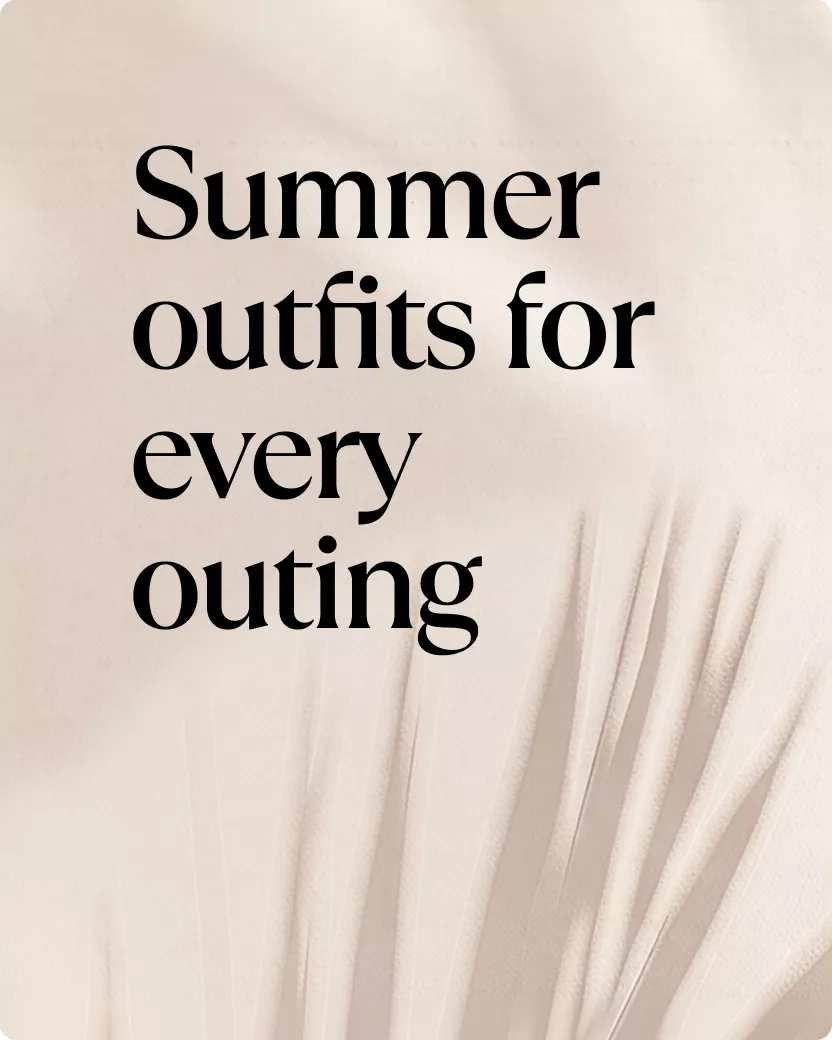Summer outfits for every outing