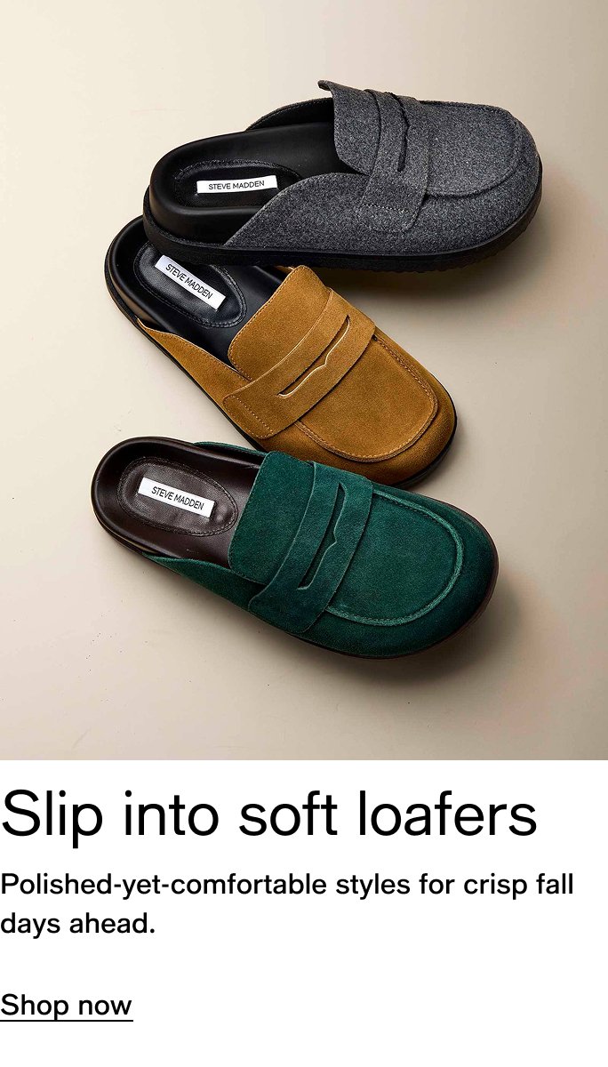 Slip into soft Loafers