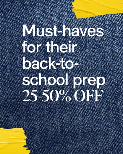 Must-haves for their back-to-school prep | 25-50% off
