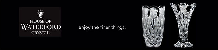 House of Waterford Crystal, enjoy the finer things