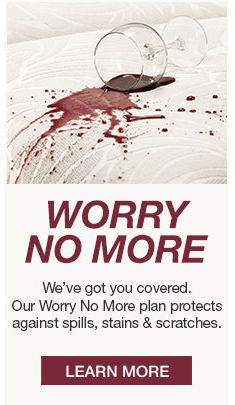 Worry no More, We’ve got you covered, Our Worry No More plan protects against spills, stains and scratches, Learn More