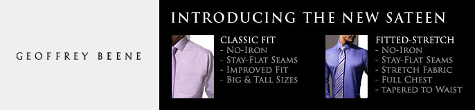 Geoffrey Beene, Introducing the New Sateen, Classic Fit, No-Iron, Stay-Flat Seams, Improved Fit, Big and Tall Sizes, Fitted-Stretch, No-Iron, Stay-Flat Seams, Stretch Fabric, Full Chest, Tapered to Waist