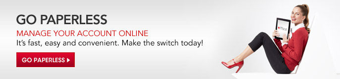 Go Paperless, Manage Your Account Online, it's fast, easy and convenient, make the switch today! Go Paperless